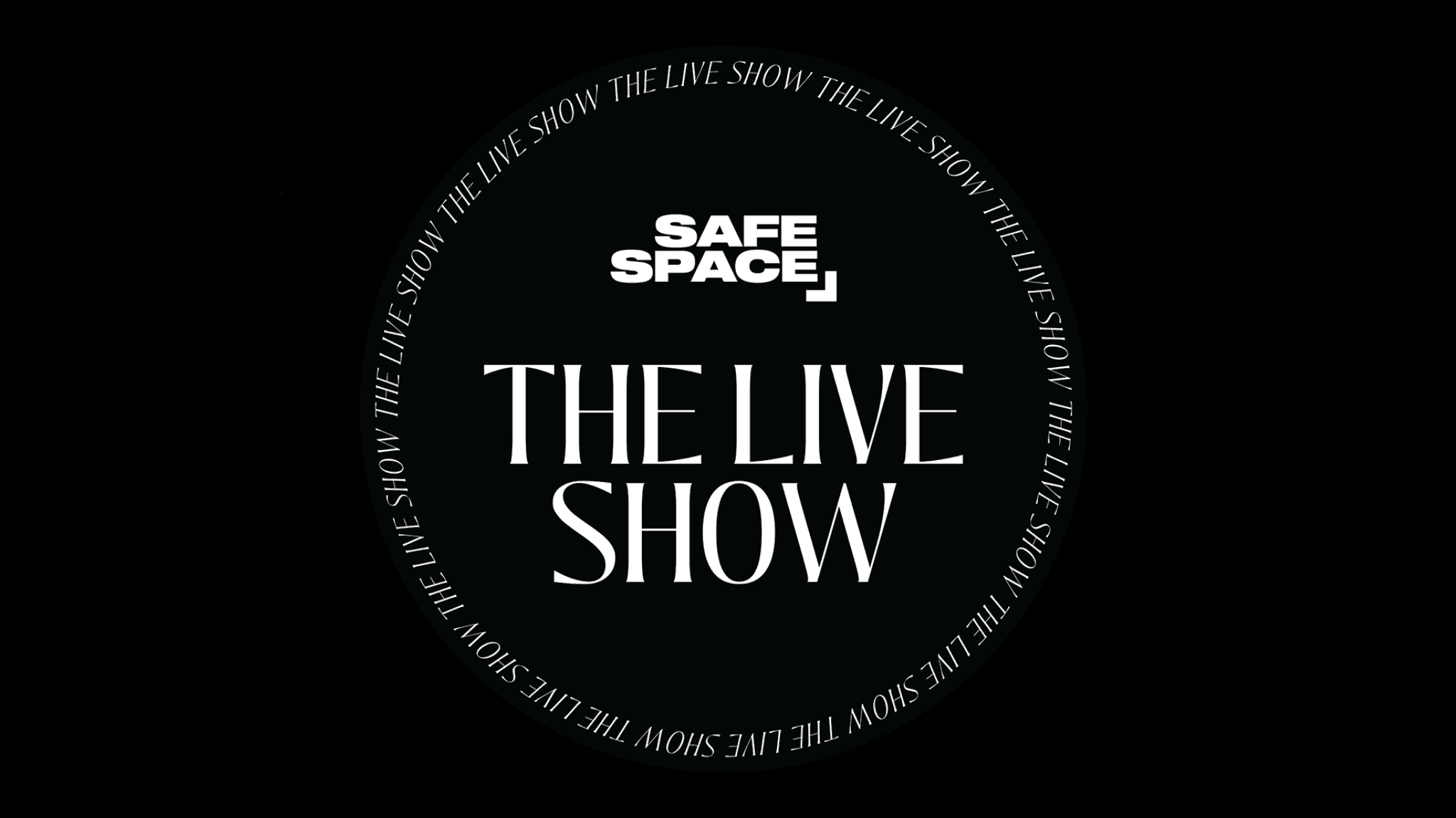Safe Space: The Live Show